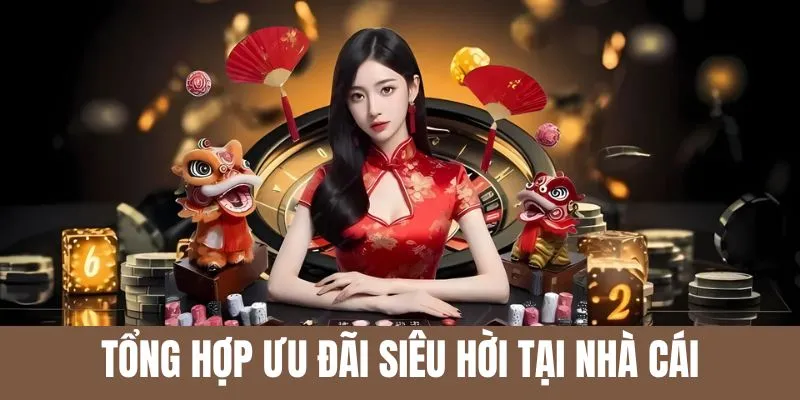Tổng hợp các gói ưu đãi siêu hời tại nhà cái